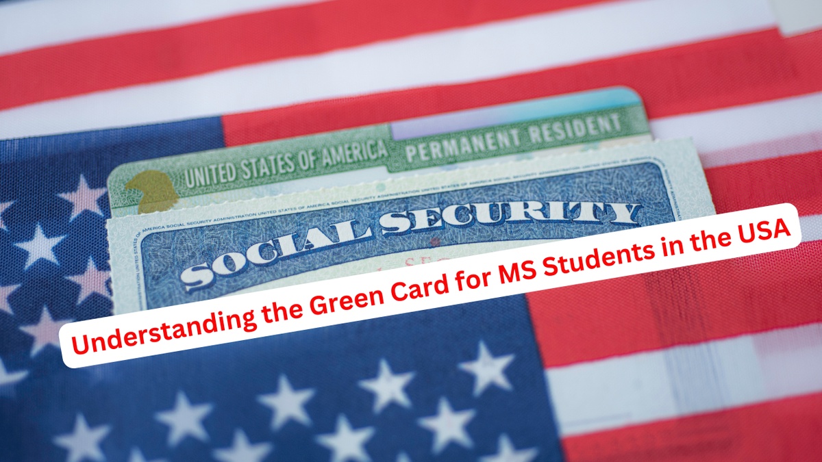 Understanding the Green Card for MS Students in the USA