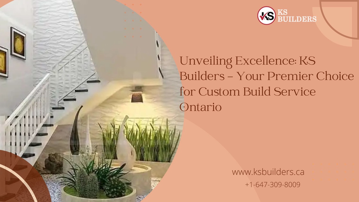 Unveiling Excellence: KS Builders - Your Premier Choice for Custom Build Service Ontario