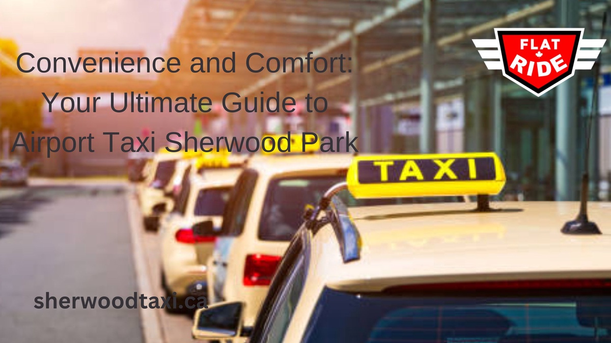 Convenience and Comfort: Your Ultimate Guide to Airport Taxi Sherwood Park