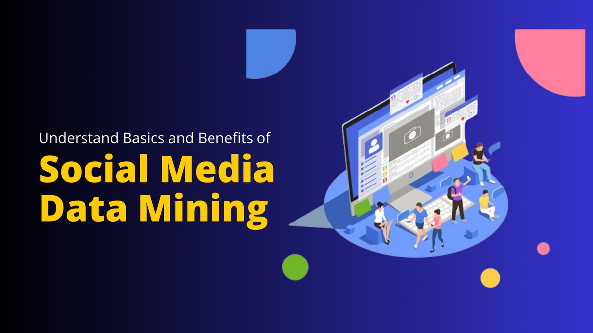 Understanding Social Media Data Mining Basics and Benefits