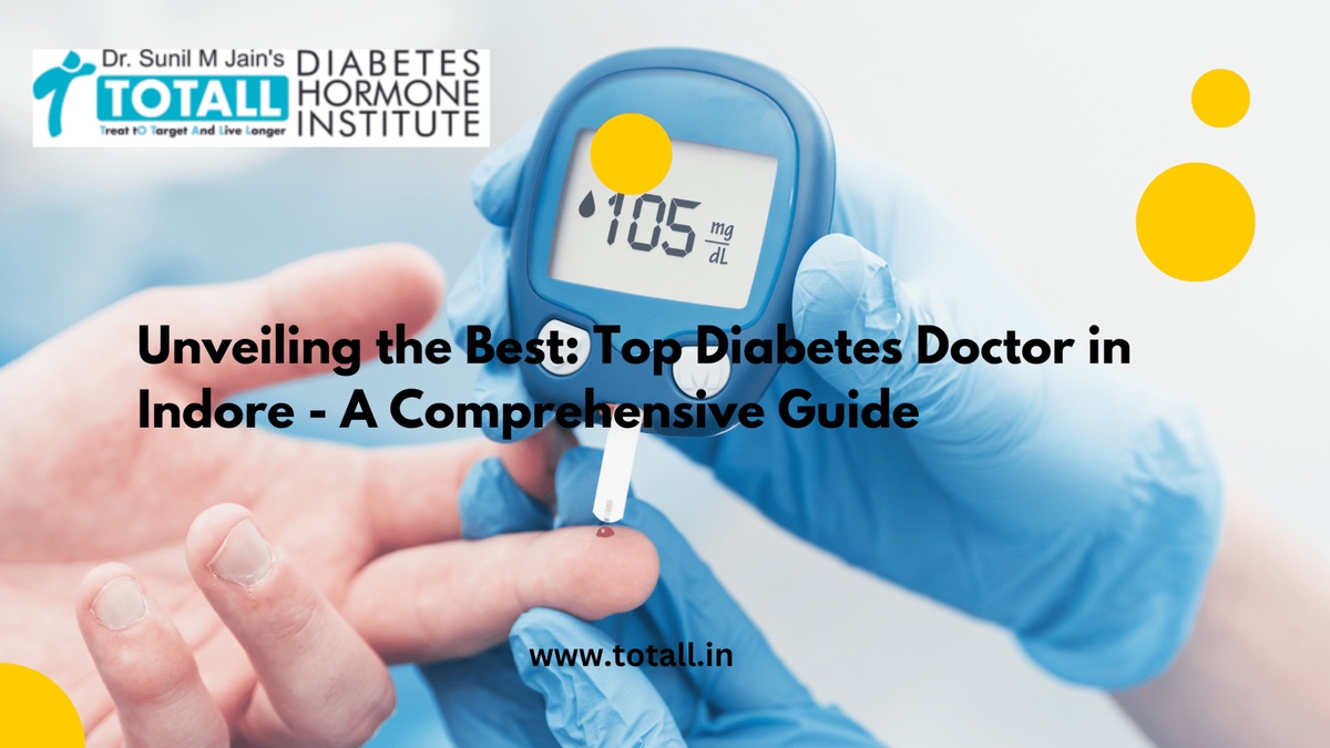 Unveiling the Best: Top Diabetes Doctor in Indore - A Comprehensive Guide