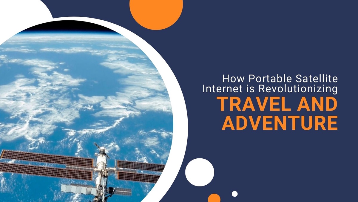 How Portable Satellite Internet is Revolutionizing Travel and Adventure?