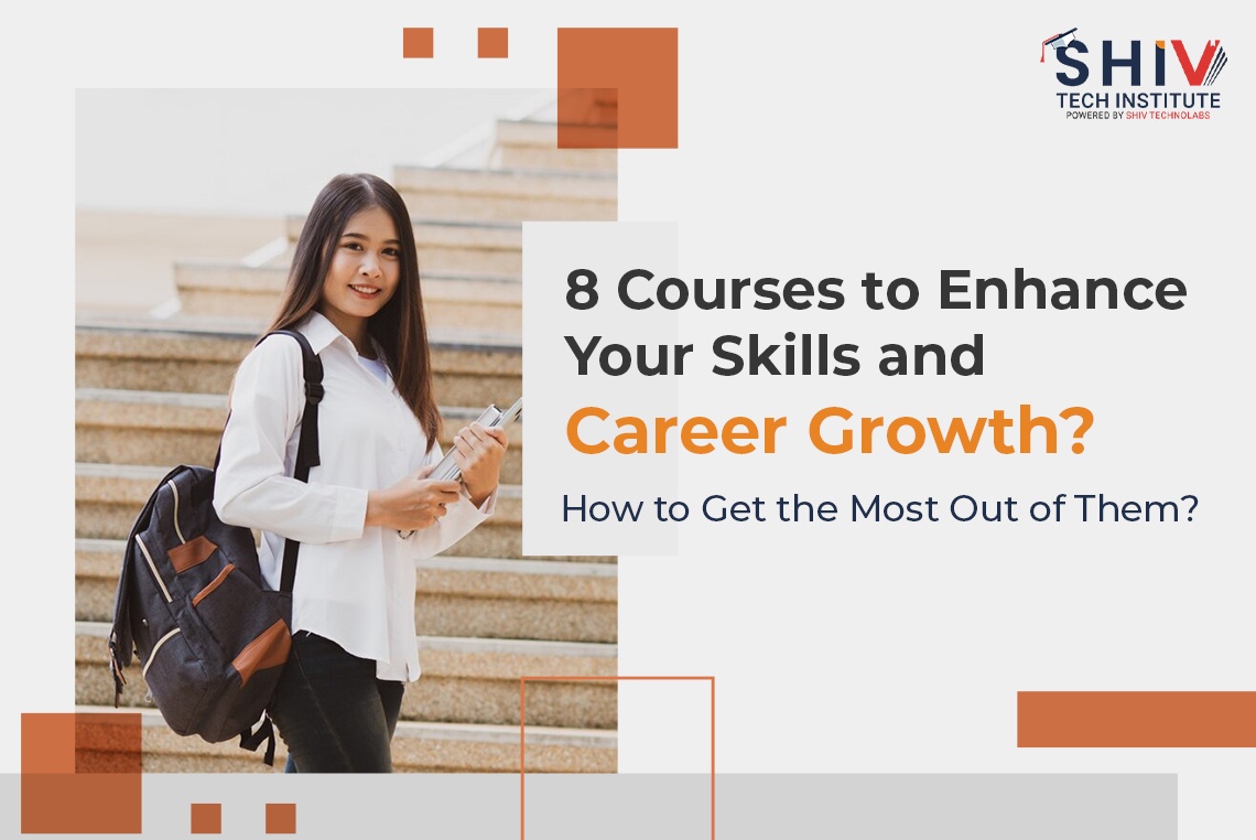 8 Courses to Enhance Your Skills and Career Growth? How to Get the Most Out of Them?