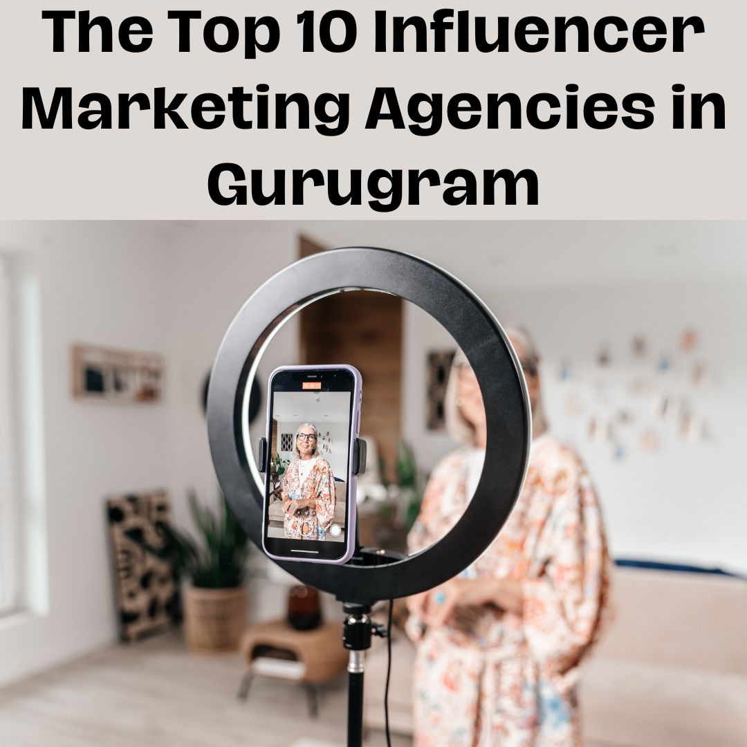 The Top 10 Influencer Marketing Agencies in Gurugram