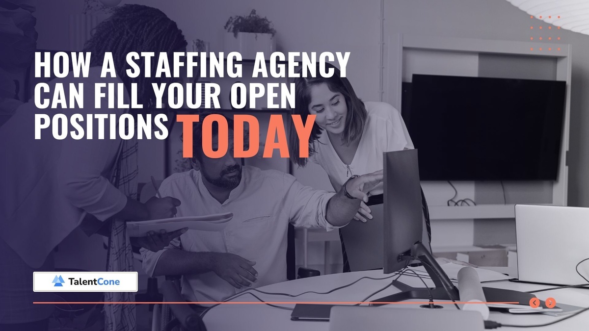 How a Staffing Agency Can Fill Your Open Positions Today – TalentCone