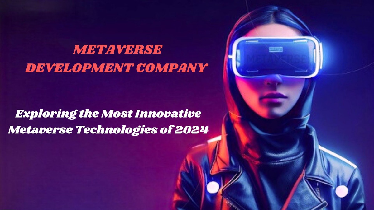 Exploring the Most Innovative Metaverse Technologies of 2024