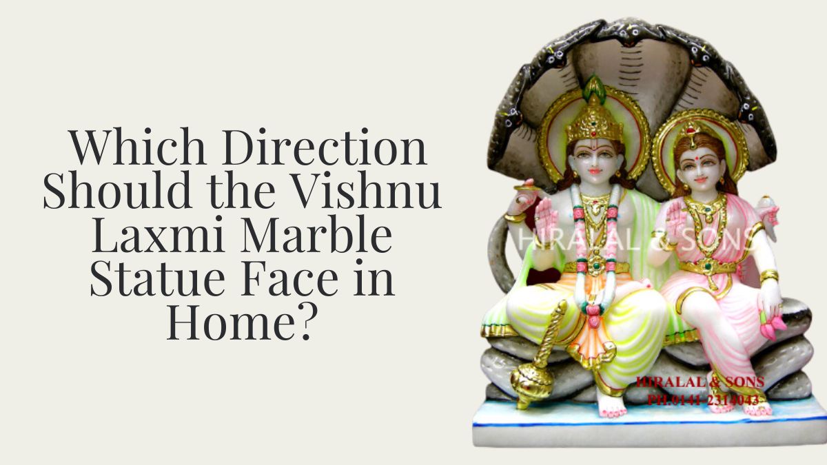 Which Direction Should the Vishnu Laxmi Marble Statue Face in Home?