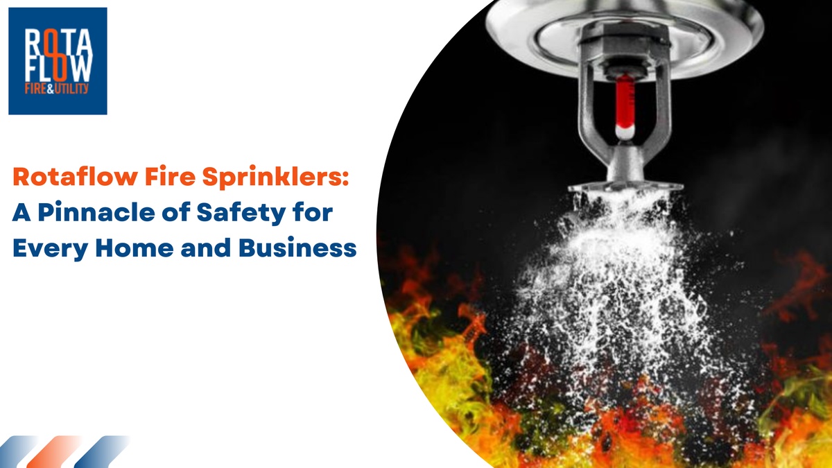 Rotaflow Fire Sprinklers: A Pinnacle of Safety for Every Home and Business