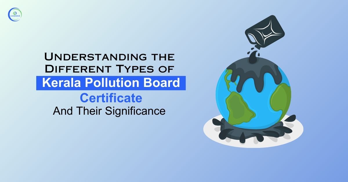 Understanding the Different Types of Kerala Pollution Board Certificates and Their Significance