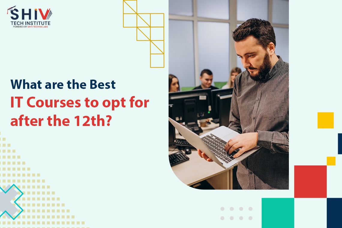 What are the Best IT Courses to opt for after the 12th?