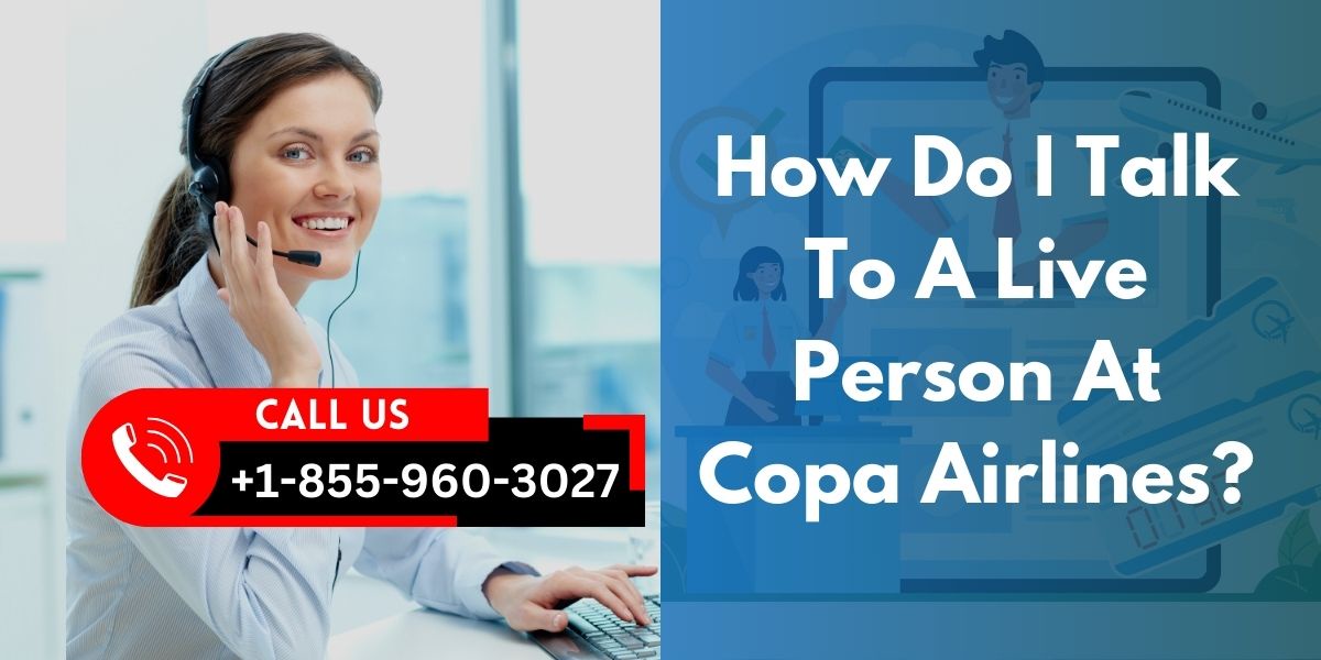 How Do I Speak To A Live Person At Copa Airlines? +1-855-960-3027