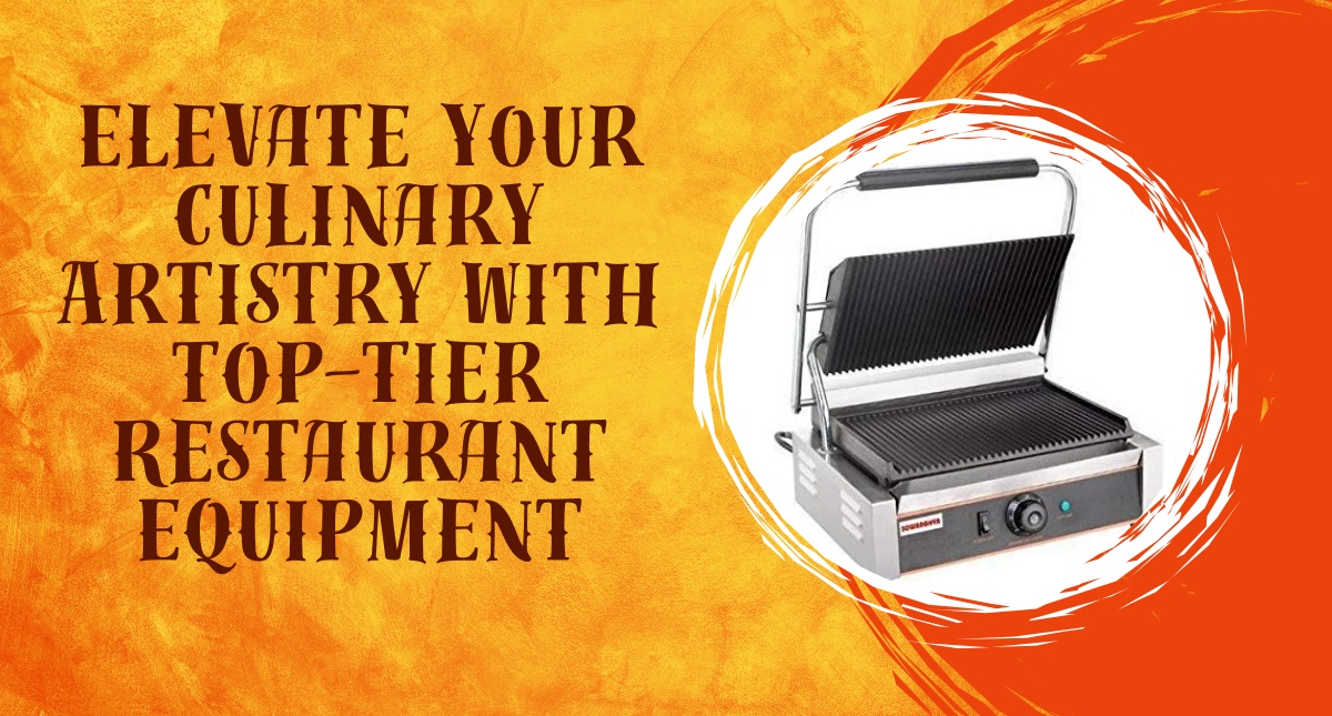 Elevate Your Culinary Artistry with Top-Tier Restaurant Equipment