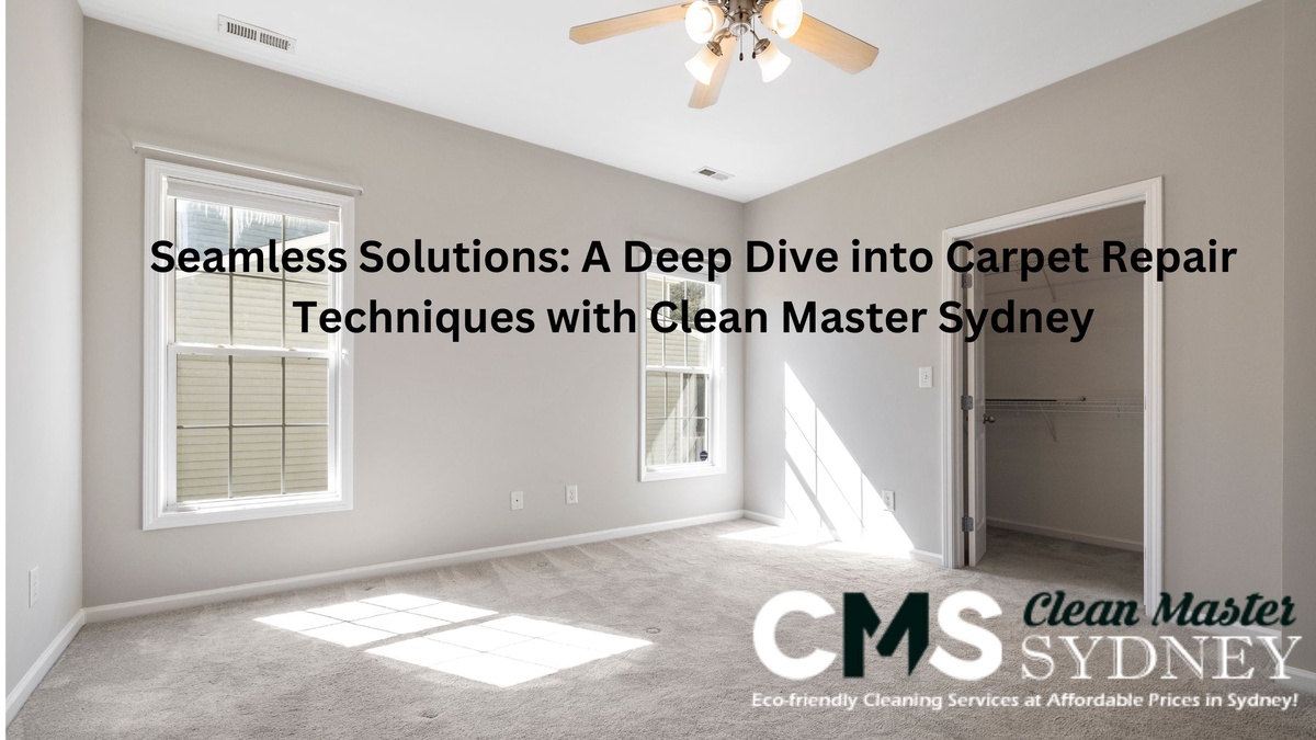 Seamless Solutions: A Deep Dive into Carpet Repair Techniques with Clean Master Sydney
