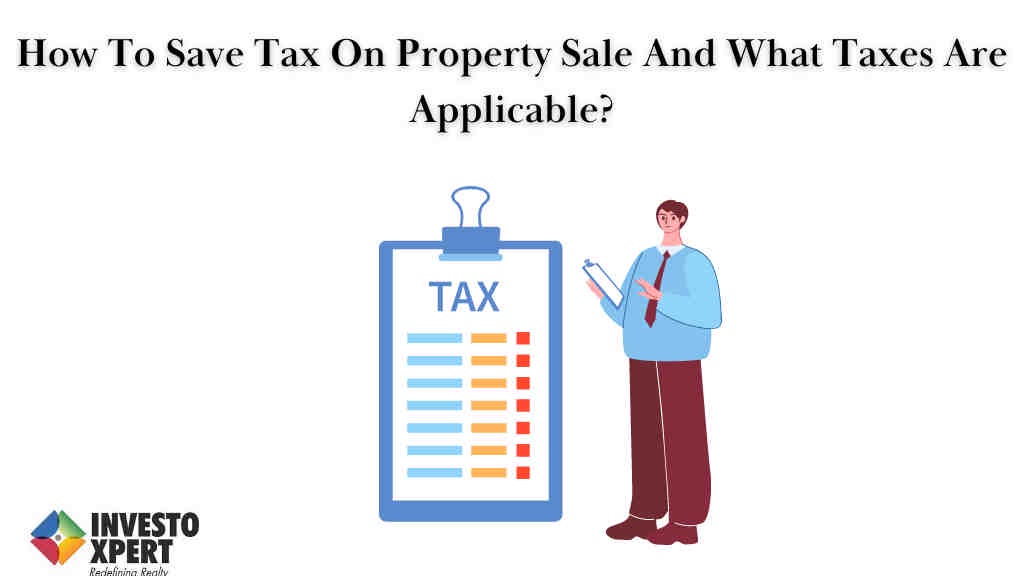 How To Save Tax On Property Sale And What Taxes Are Applicable?