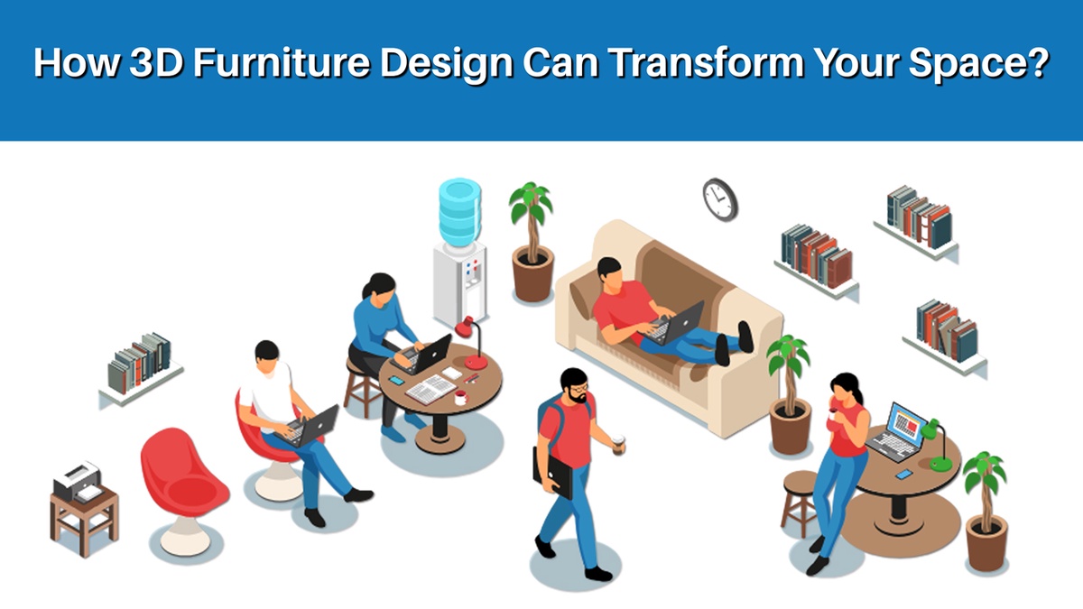 How 3D Furniture Design Can Transform Your Space?