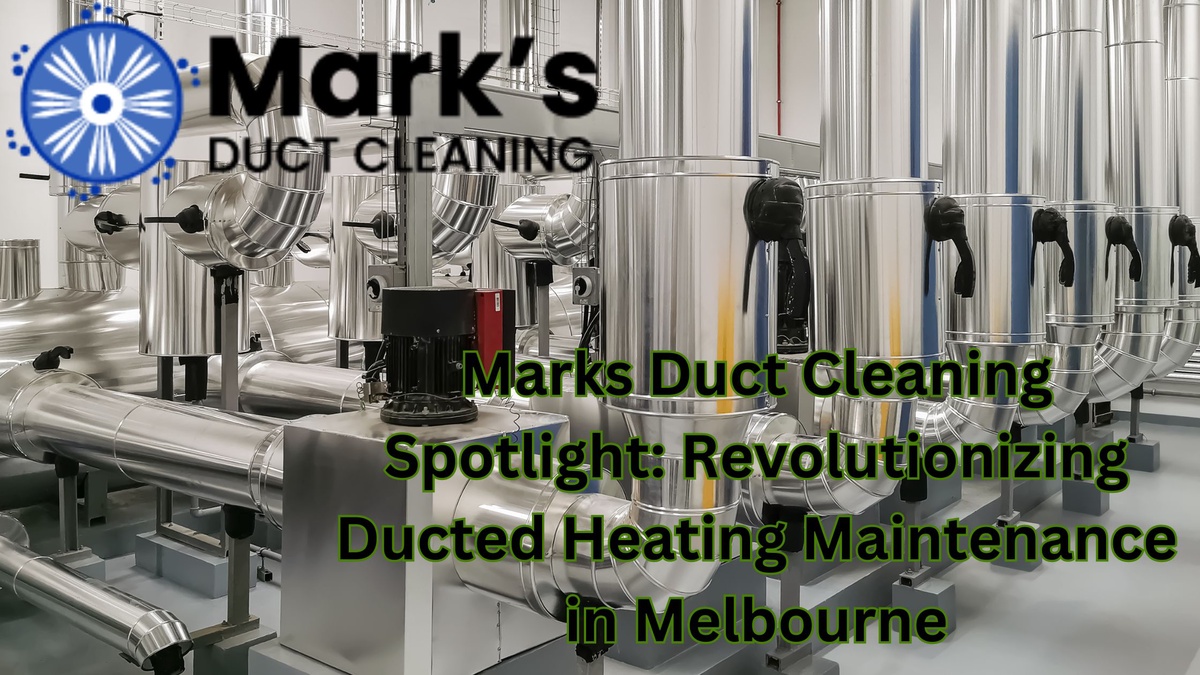 Marks Duct Cleaning Spotlight: Revolutionizing Ducted Heating Maintenance in Melbourne