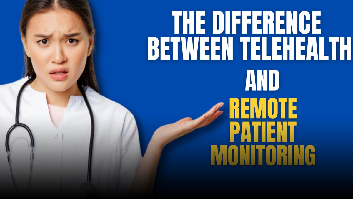 What is the Difference Between Telehealth and Remote Patient Monitoring