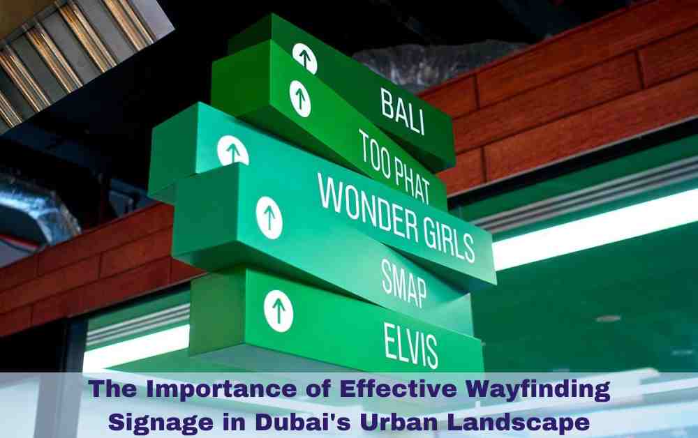 The Importance of Effective Wayfinding Signage in Dubai's Urban Landscape