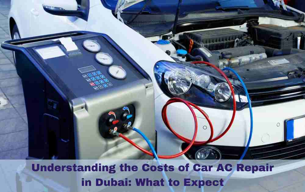Understanding the Costs of Car AC Repair in Dubai: What to Expect