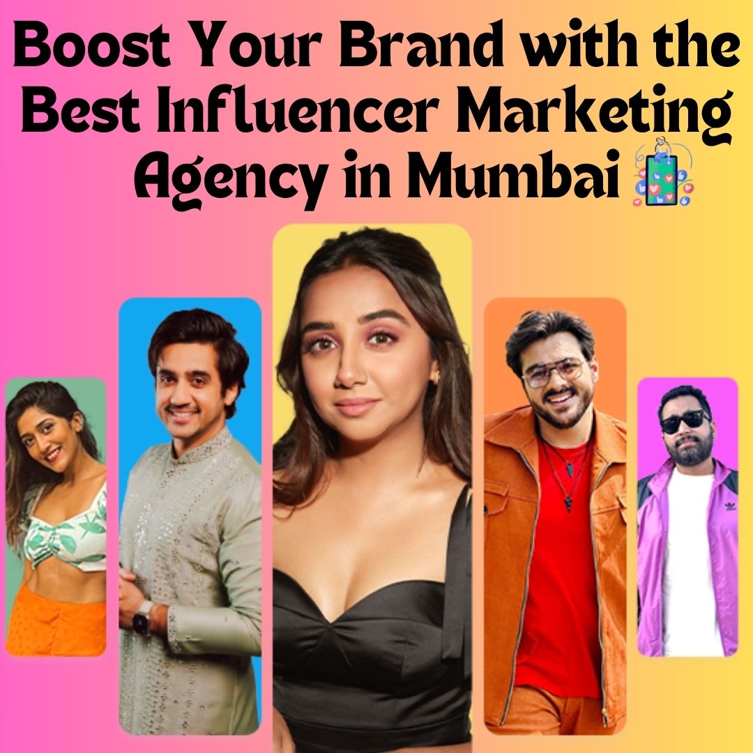 Boost Your Brand with the Best Influencer Marketing Agency in Mumbai
