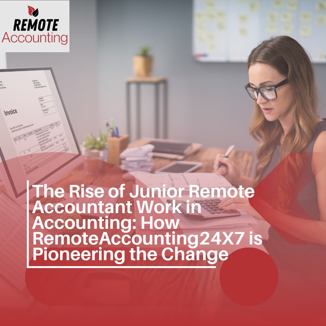 The Rise of Junior Remote Accountant Work in Accounting: How RemoteAccounting24X7 is Pioneering the Change