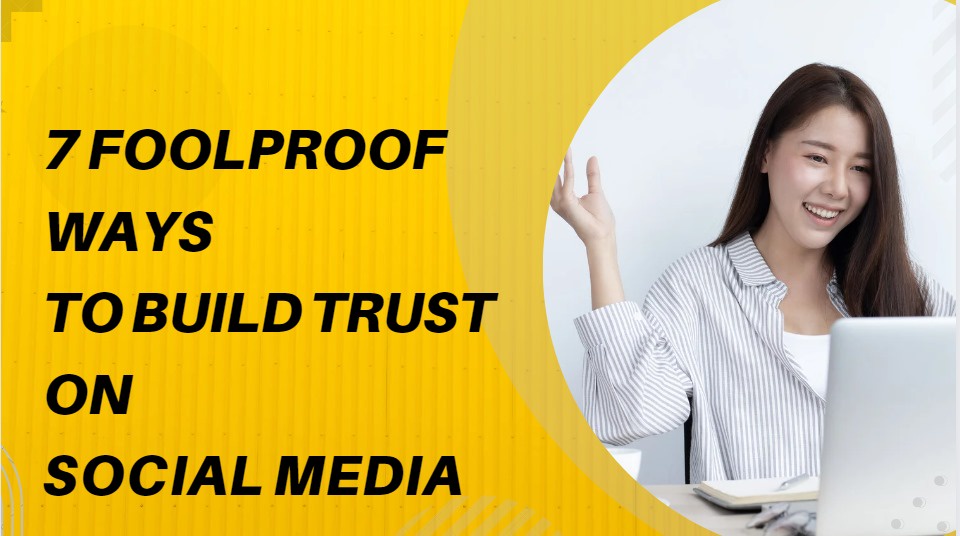 7 Foolproof Ways to Build Trust on Social Media