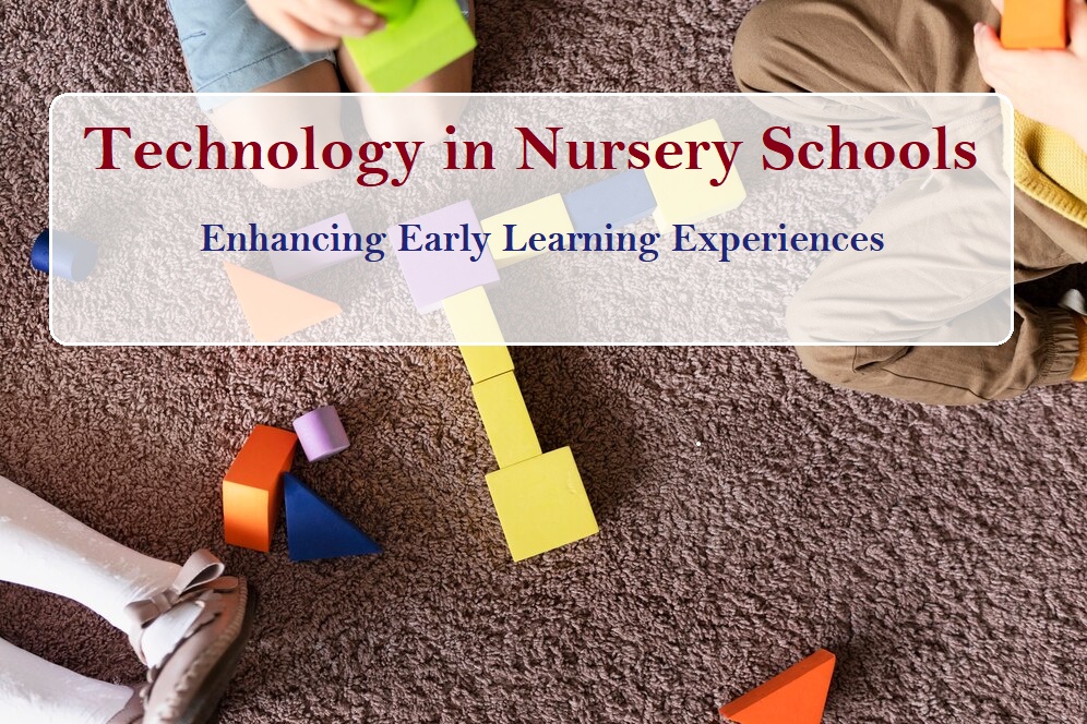 Technology in Nursery Schools: Enhancing early learning experiences