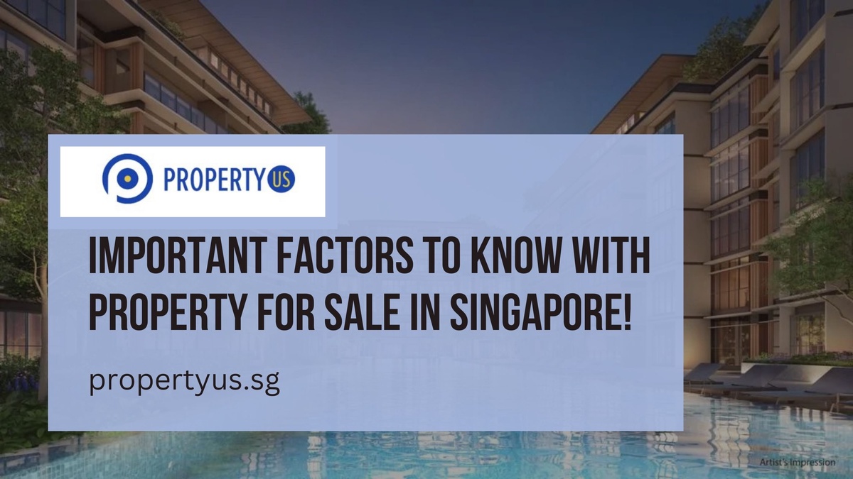 Smart Investments: Important Factors To Know With Property For Sale In Singapore!