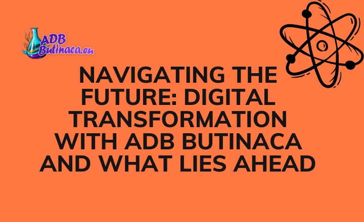 Navigating the Future: Digital Transformation with Adb Butinaca and What Lies Ahead