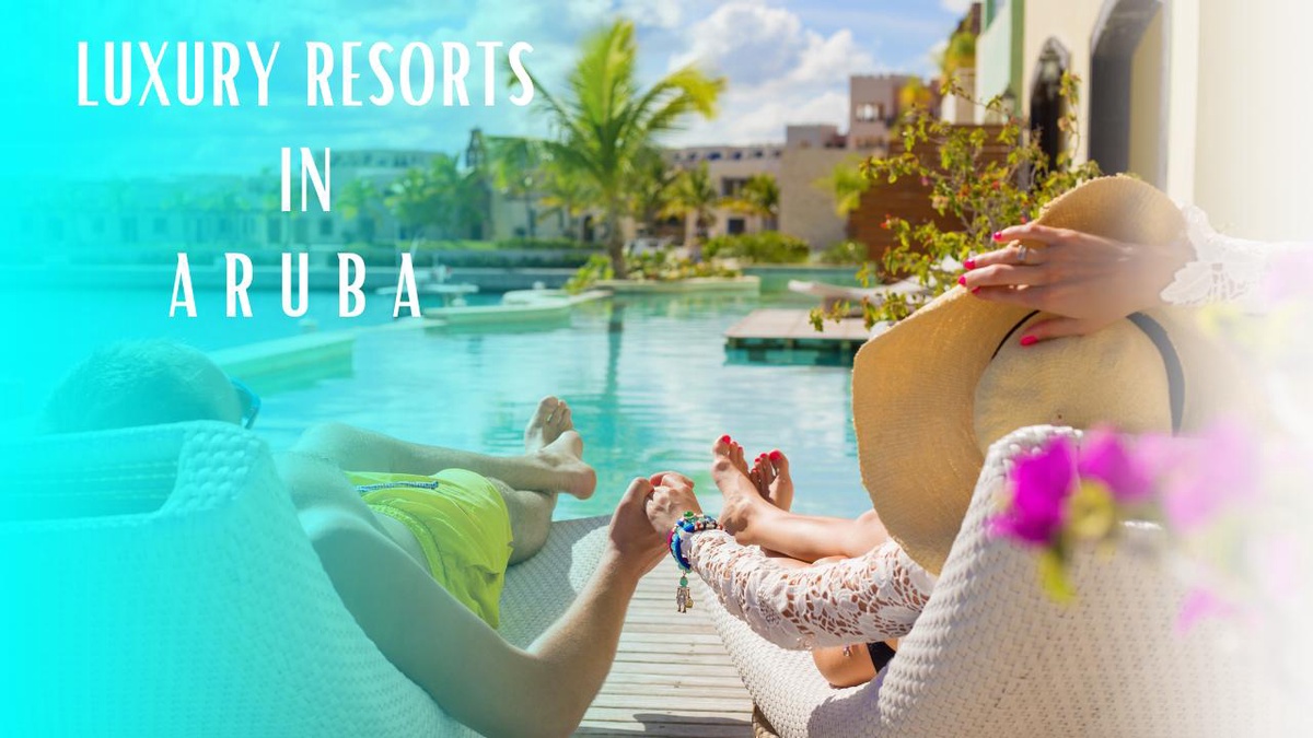 Luxury Resorts in Aruba: A Paradise Unveiled