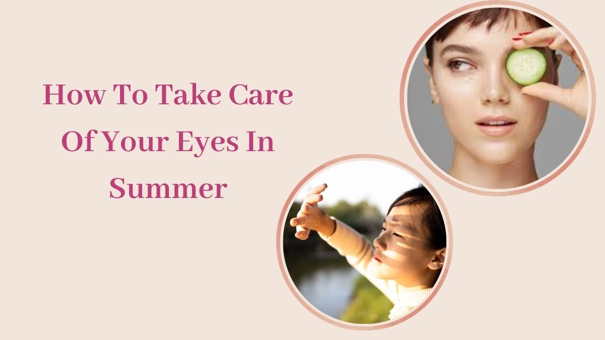 How To Take Care Of Your Eyes In Summer