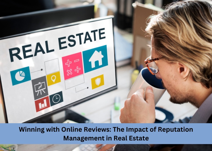 Winning with Online Reviews: The Impact of Reputation Management in Real Estate