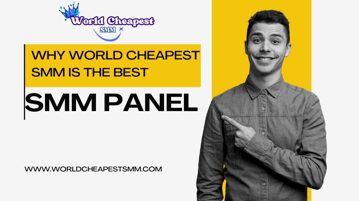 Unleashing the Power of Social Media with WorldCheapestSMM.com – The Best and Cheapest SMM Panel