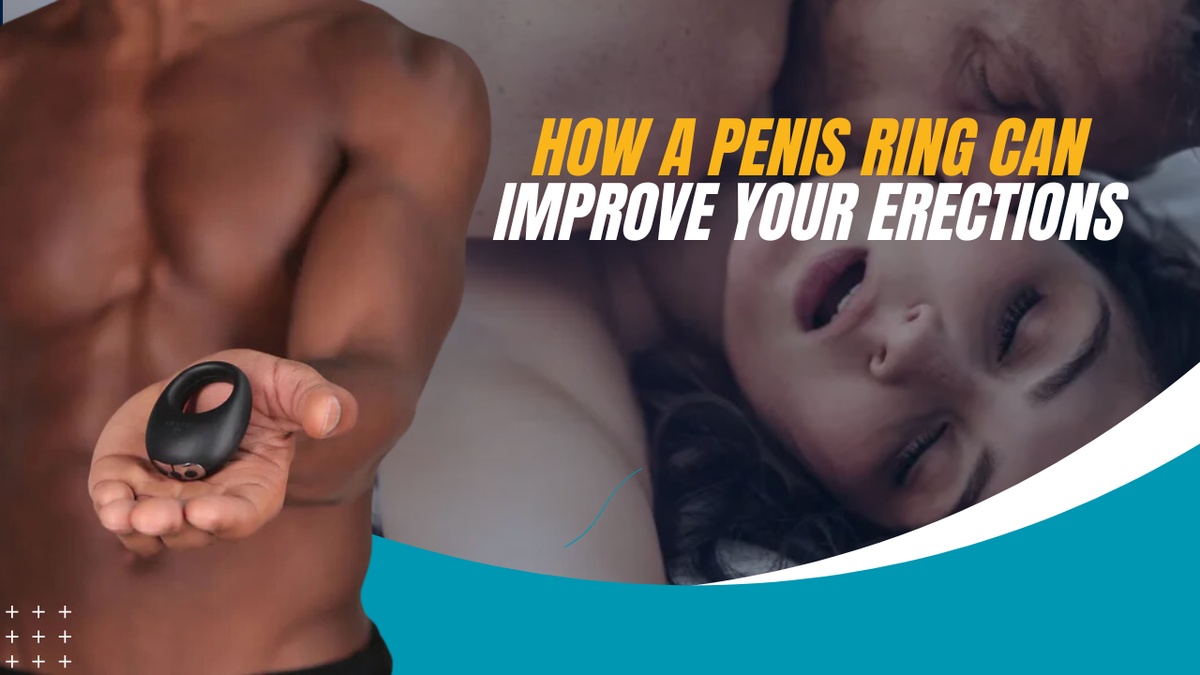 How A Penis Ring Can Improve Your Erections