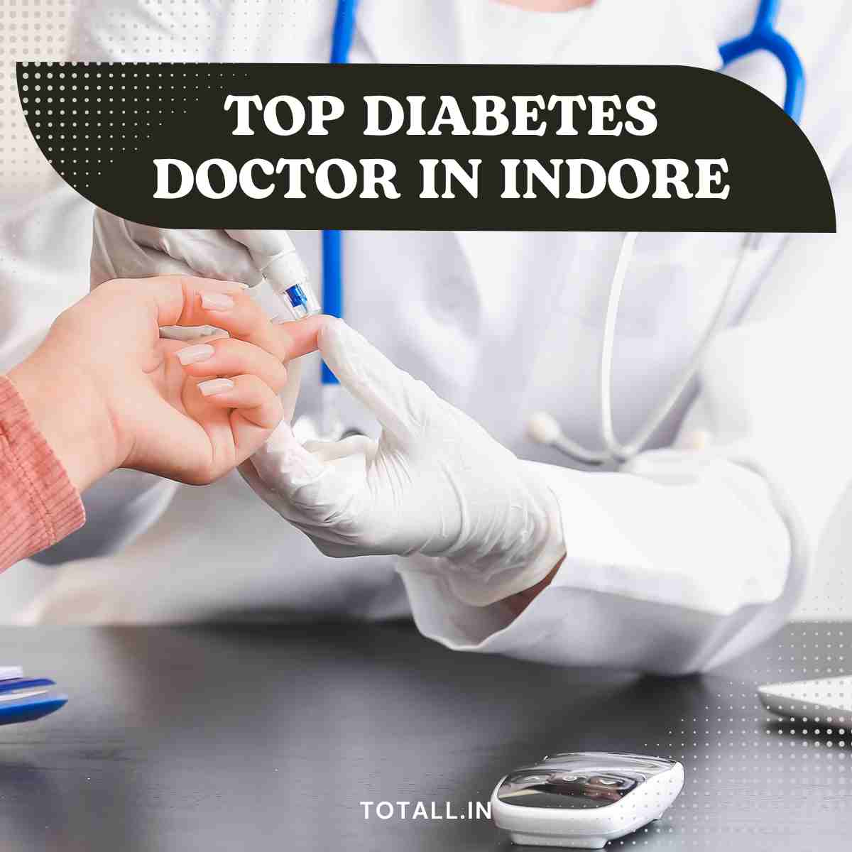 Unraveling Excellence-Your Guide to the Top Diabetes Doctor in Indore