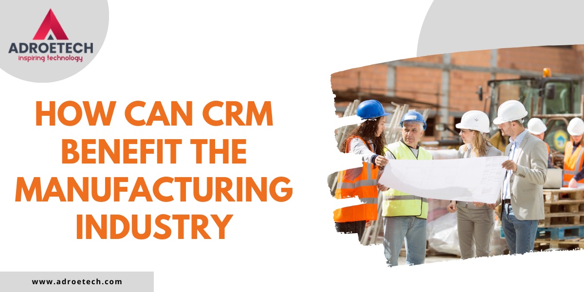 How Can CRM Benefit the Manufacturing Industry?