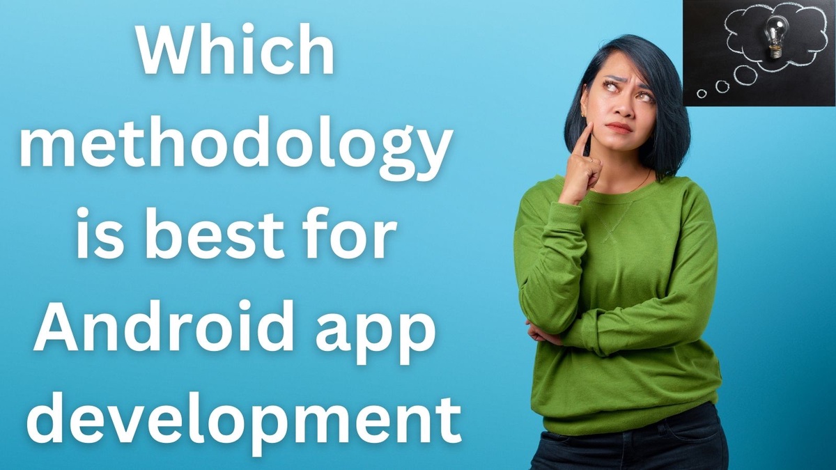 Which methodology is best for Android app development?