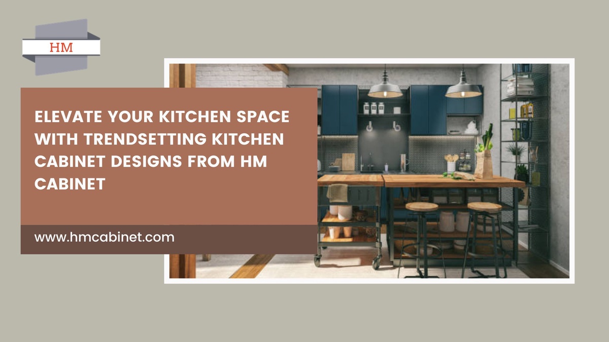 Elevate Your Kitchen Space with Trendsetting Kitchen Cabinet Designs from HM Cabinet
