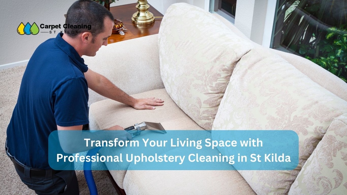 Transform Your Living Space with Professional Upholstery Cleaning in St Kilda