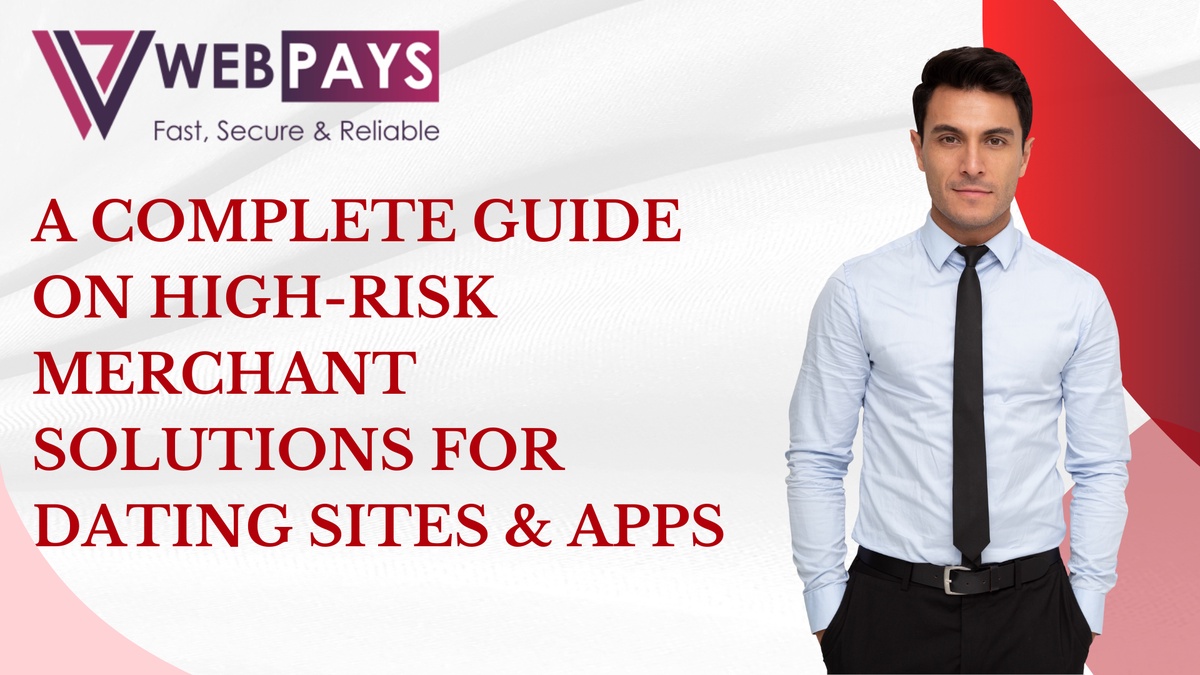 A Complete Guide On High-Risk Merchant Solutions For Dating Sites & Apps