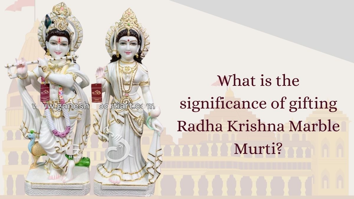 What is the Significance of Gifting Radha Krishna Marble Murti?
