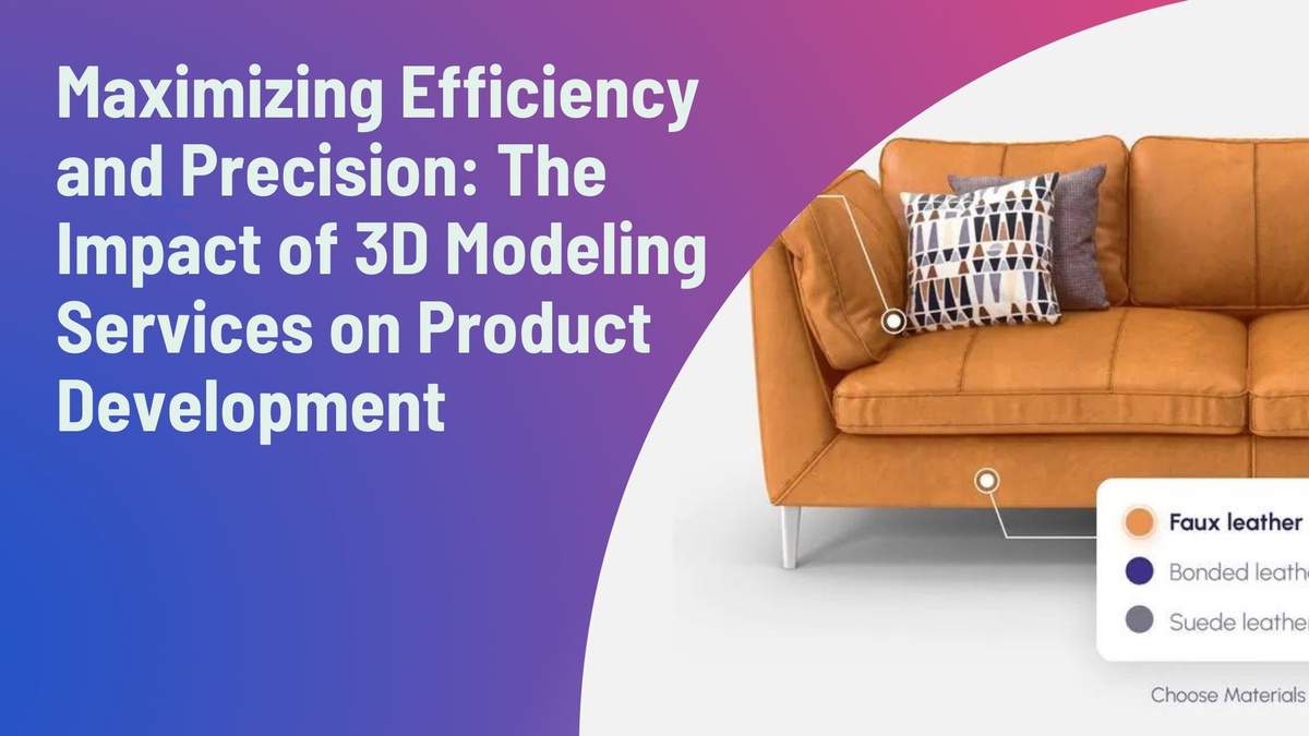 Maximizing Efficiency and Precision: The Impact of 3D Modeling Services on Product Development