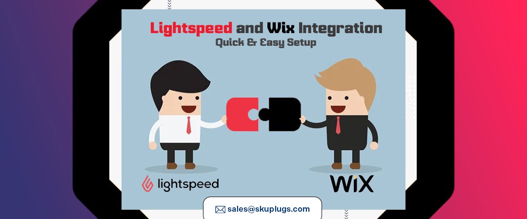 5 key benefits for Lightspeed and Wix Integration