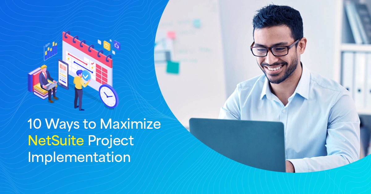 10 Ways to Maximize NetSuite Project Implementation
