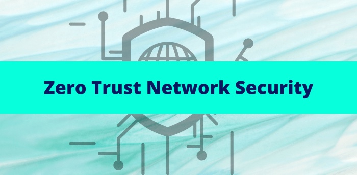 Zero Trust Network Security