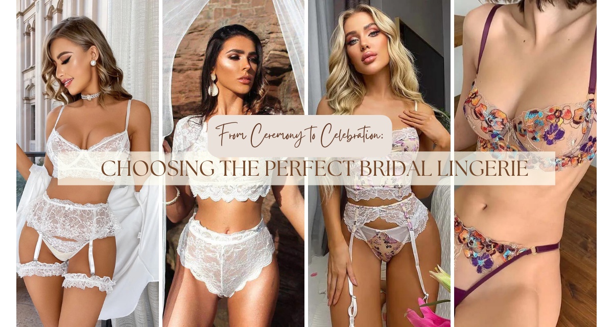 From Ceremony to Celebration: Choosing the Perfect Bridal Lingerie