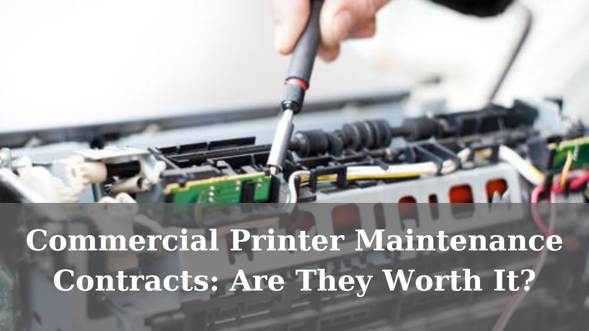 Commercial Printer Maintenance Contracts: Are They Worth It?