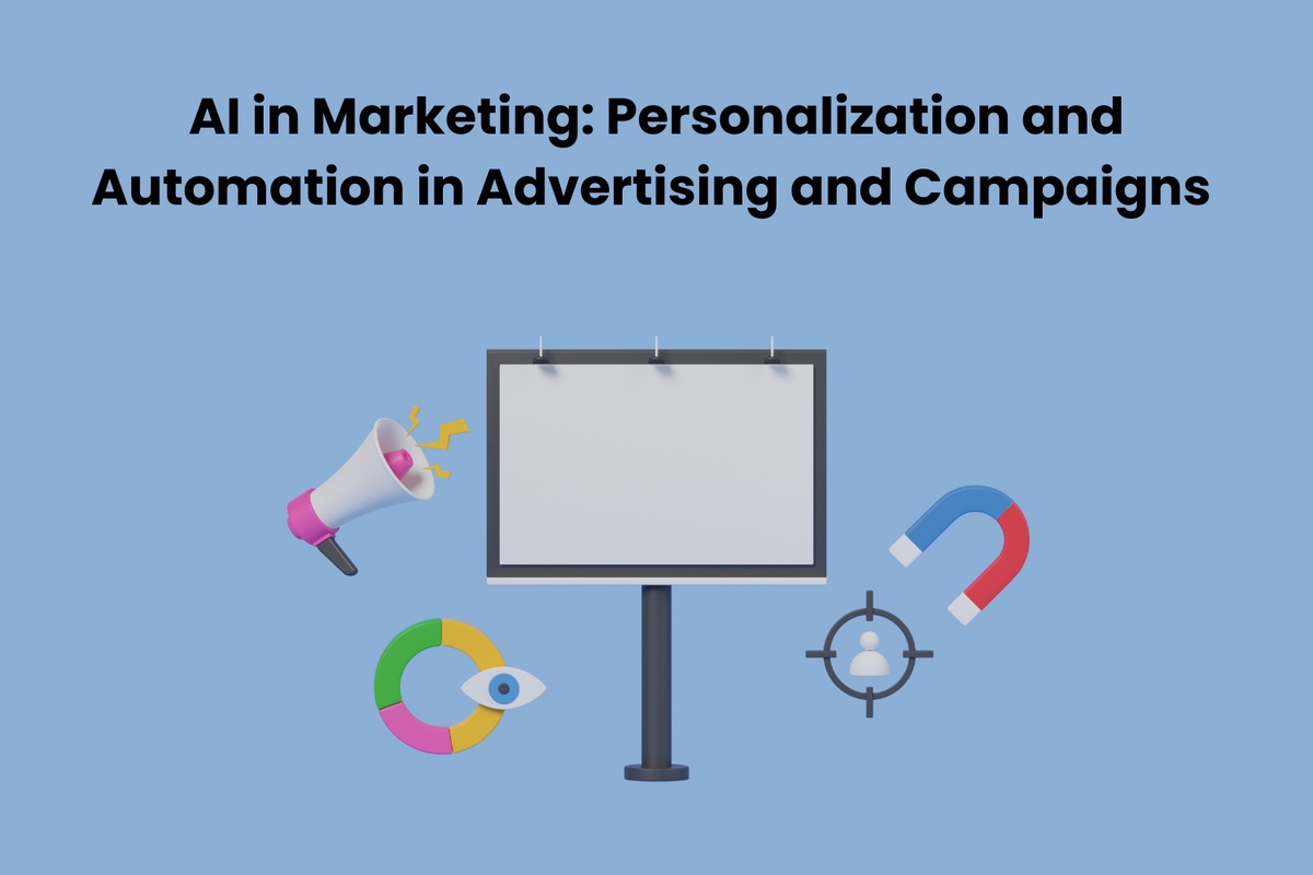 AI in Marketing: Personalization and Automation in Advertising and Campaigns