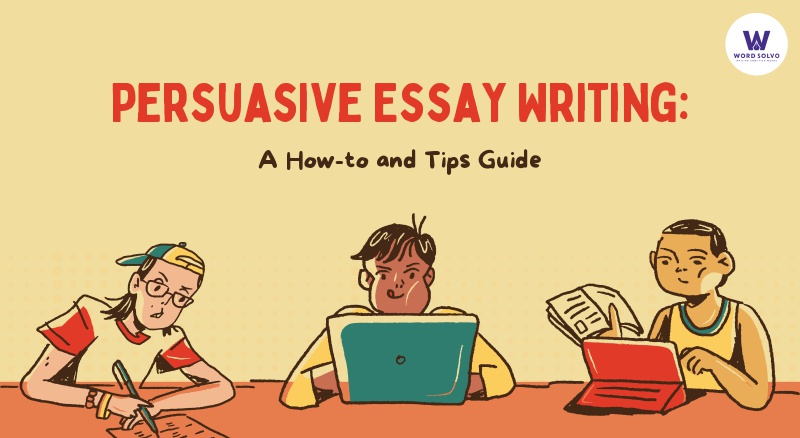 Persuasive Essay Writing: A How-to and Tips Guide