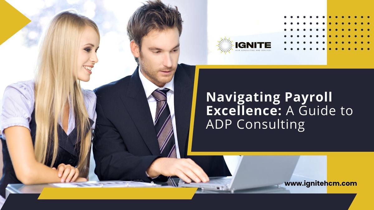 Navigating Payroll Excellence A Guide to ADP Consultant with Ignite HCM